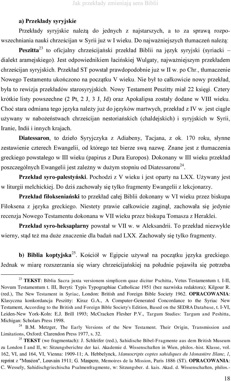 Jest odpowiednikiem łacińskiej Wulgaty, najważniejszym przekładem chrześcijan syryjskich. Przekład ST powstał prawdopodobnie już w II w. po Chr.