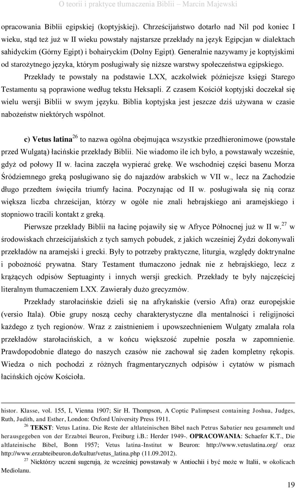 Generalnie nazywamy je koptyjskimi od starożytnego języka, którym posługiwały się niższe warstwy społeczeństwa egipskiego.