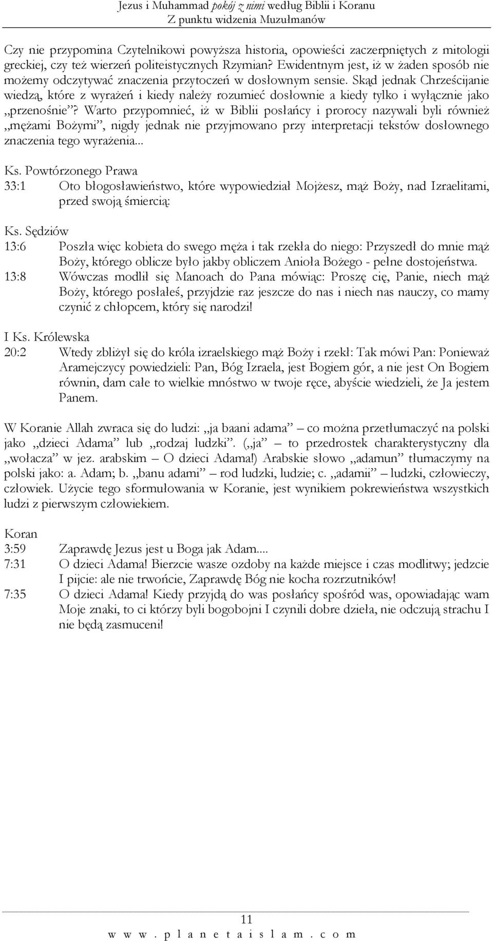 Skąd jednak Chrześcijanie wiedzą, które z wyrażeń i kiedy należy rozumieć dosłownie a kiedy tylko i wyłącznie jako przenośnie?