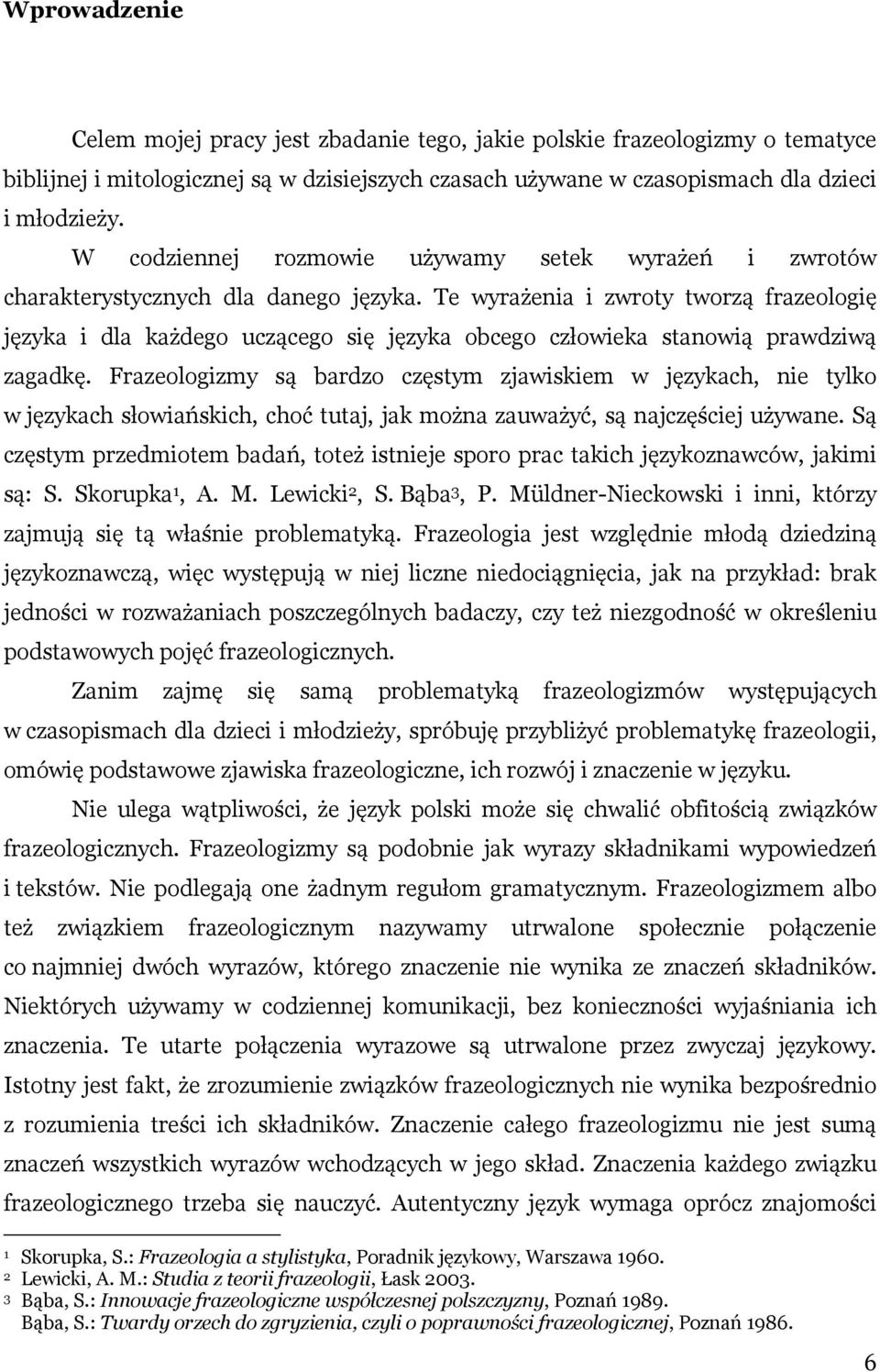 Te wyrażenia i zwroty tworzą frazeologię języka i dla każdego uczącego się języka obcego człowieka stanowią prawdziwą zagadkę.