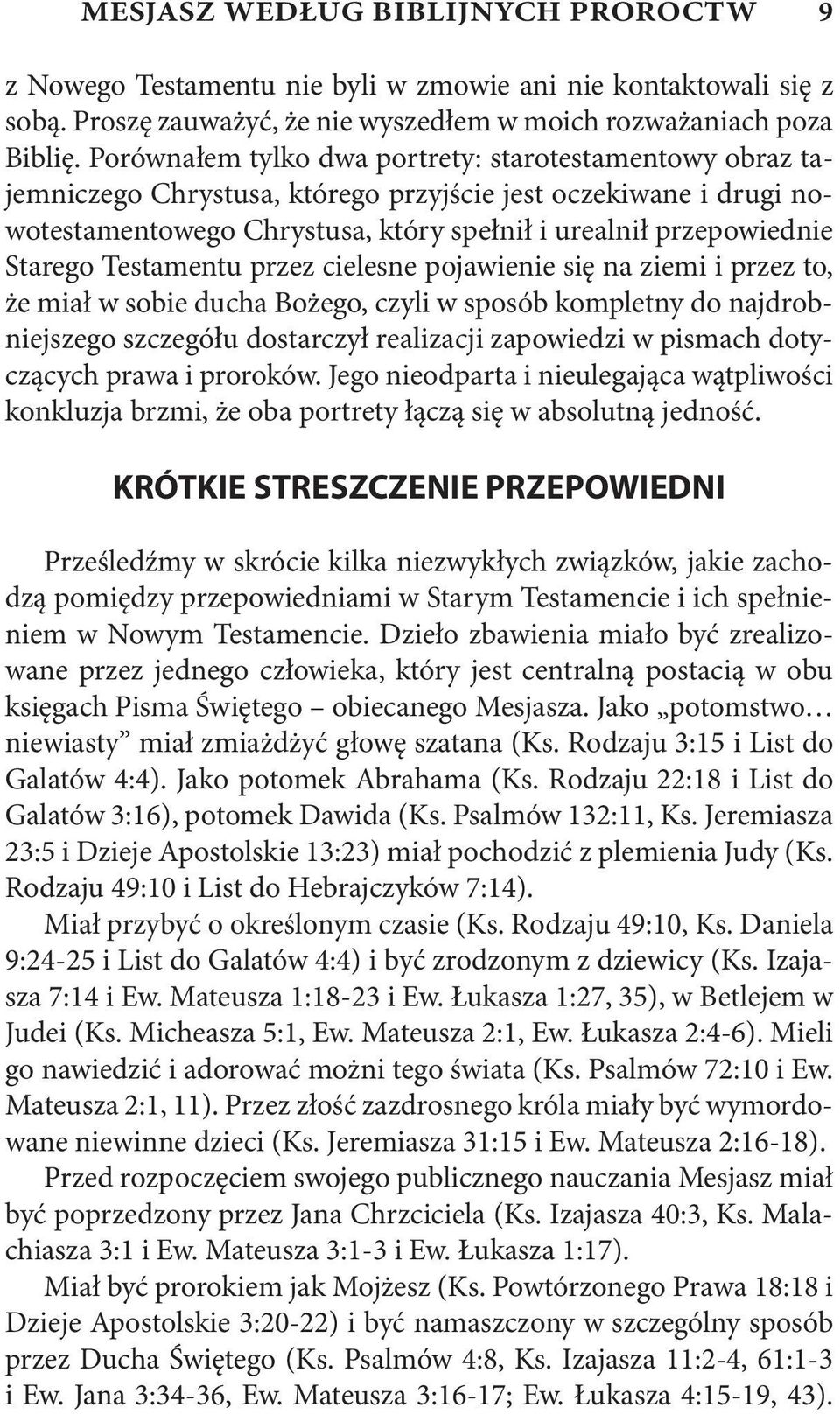 Testamentu przez cielesne pojawienie się na ziemi i przez to, że miał w sobie ducha Bożego, czyli w sposób kompletny do najdrobniejszego szczegółu dostarczył realizacji zapowiedzi w pismach