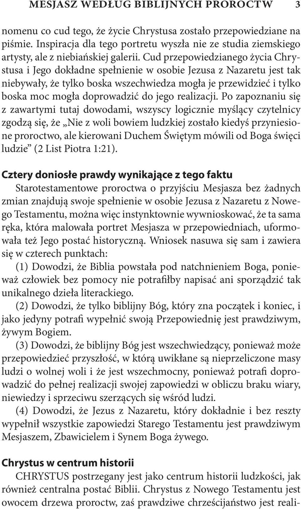 Cud przepowiedzianego życia Chrystusa i Jego dokładne spełnienie w osobie Jezusa z Nazaretu jest tak niebywały, że tylko boska wszechwiedza mogła je przewidzieć i tylko boska moc mogła doprowadzić do