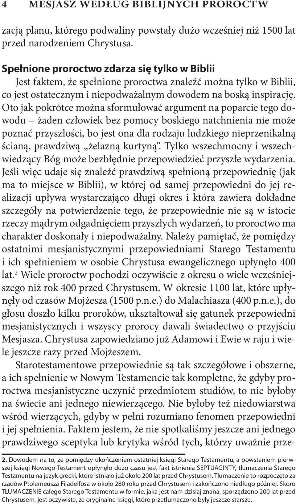 Oto jak pokrótce można sformułować argument na poparcie tego dowodu żaden człowiek bez pomocy boskiego natchnienia nie może poznać przyszłości, bo jest ona dla rodzaju ludzkiego nieprzenikalną