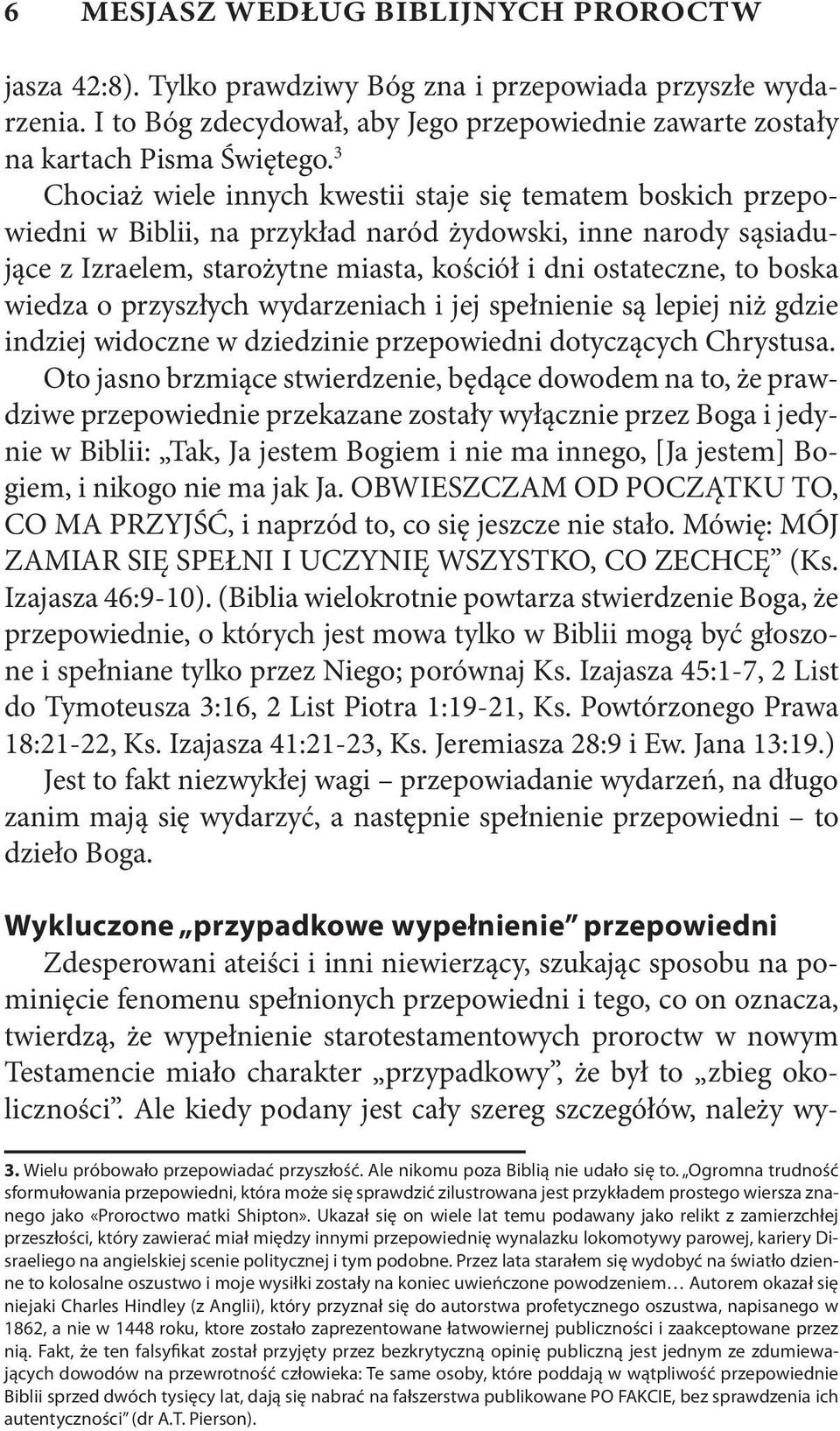 wiedza o przyszłych wydarzeniach i jej spełnienie są lepiej niż gdzie indziej widoczne w dziedzinie przepowiedni dotyczących Chrystusa.