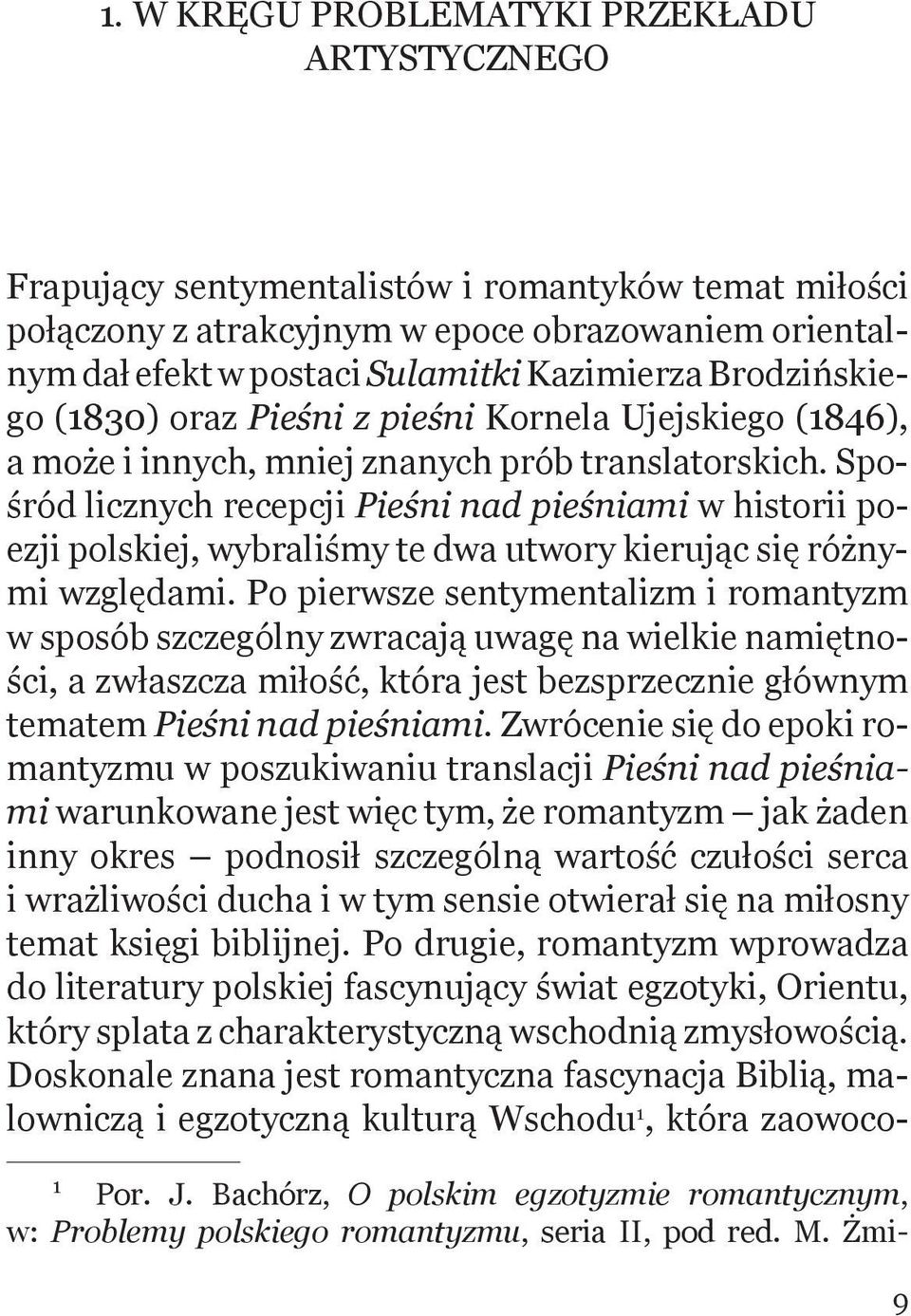 Spośród licznych recepcji Pieśni nad pieśniami w historii poezji polskiej, wybraliśmy te dwa utwory kierując się różnymi względami.