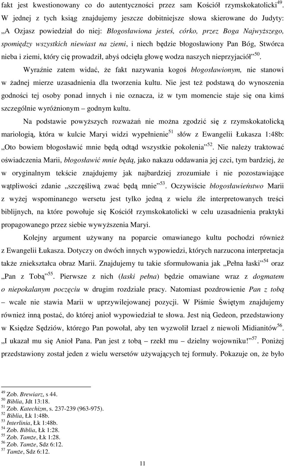 ziemi, i niech będzie błogosławiony Pan Bóg, Stwórca nieba i ziemi, który cię prowadził, abyś odcięła głowę wodza naszych nieprzyjaciół 50.