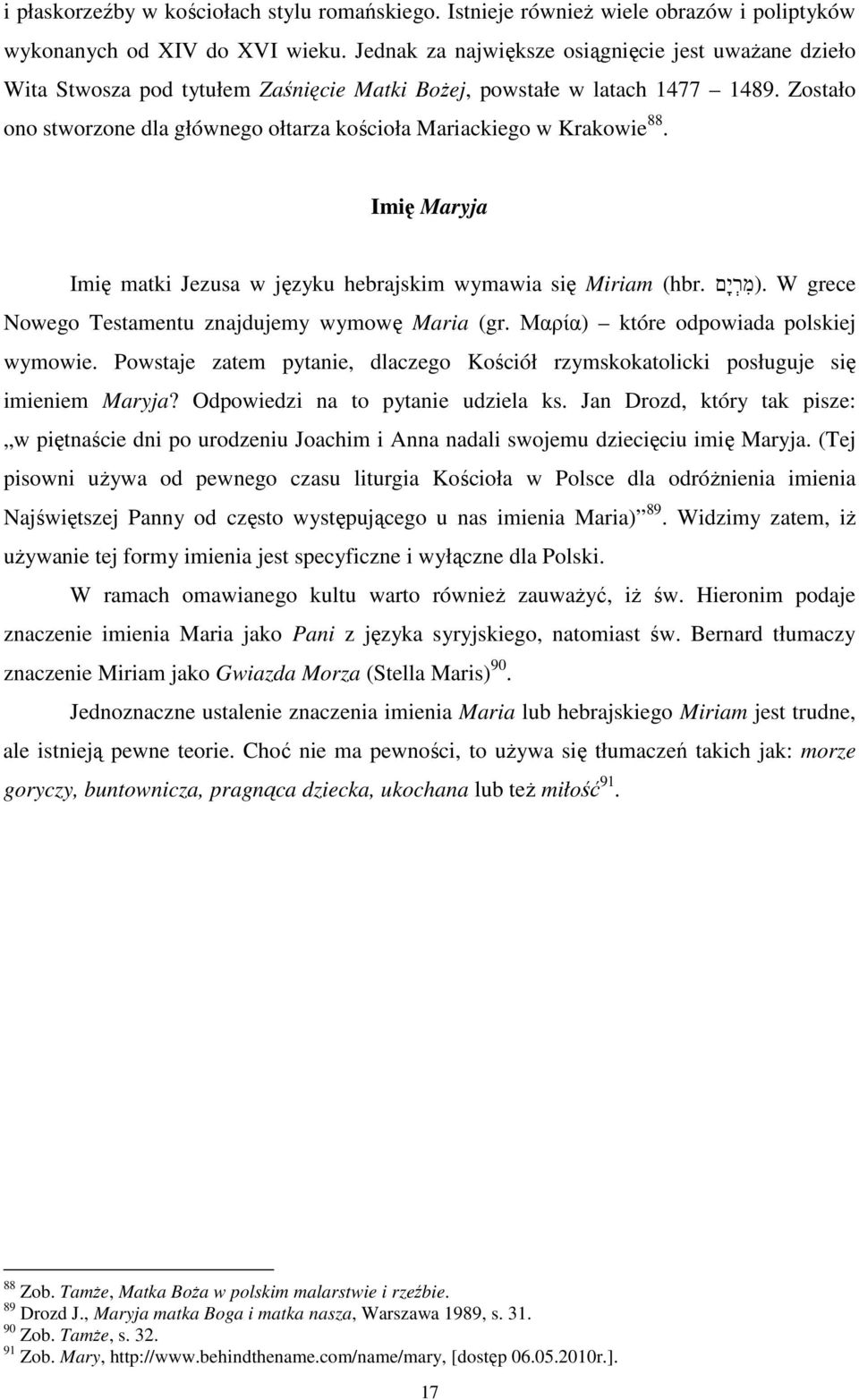 Zostało ono stworzone dla głównego ołtarza kościoła Mariackiego w Krakowie 88. Imię Maryja Imię matki Jezusa w języku hebrajskim wymawia się Miriam (hbr.