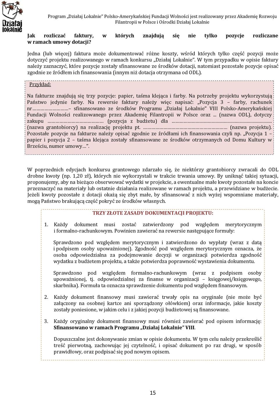 W tym przypadku w opisie faktury należy zaznaczyć, które pozycje zostały sfinansowane ze środków dotacji, natomiast pozostałe pozycje opisać zgodnie ze źródłem ich finansowania (innym niż dotacja