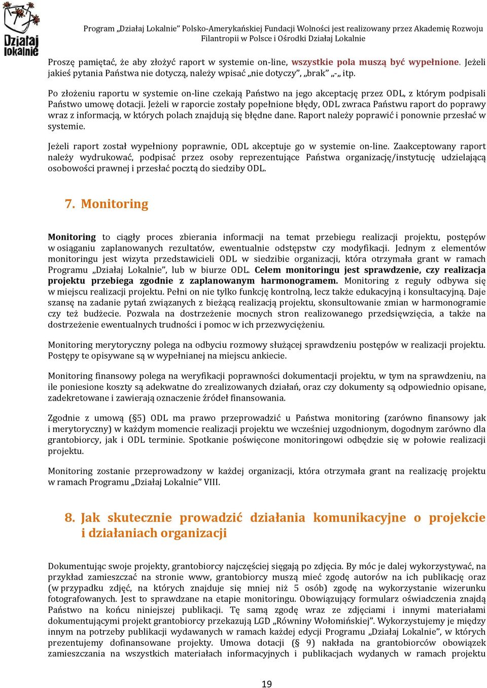 Jeżeli w raporcie zostały popełnione błędy, ODL zwraca Państwu raport do poprawy wraz z informacją, w których polach znajdują się błędne dane. Raport należy poprawić i ponownie przesłać w systemie.