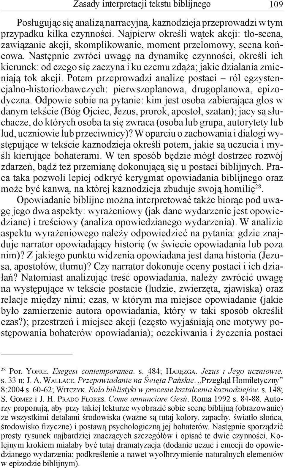 Następnie zwróci uwagę na dynamikę czynności, określi ich kierunek: od czego się zaczyna i ku czemu zdąża; jakie działania zmieniają tok akcji.