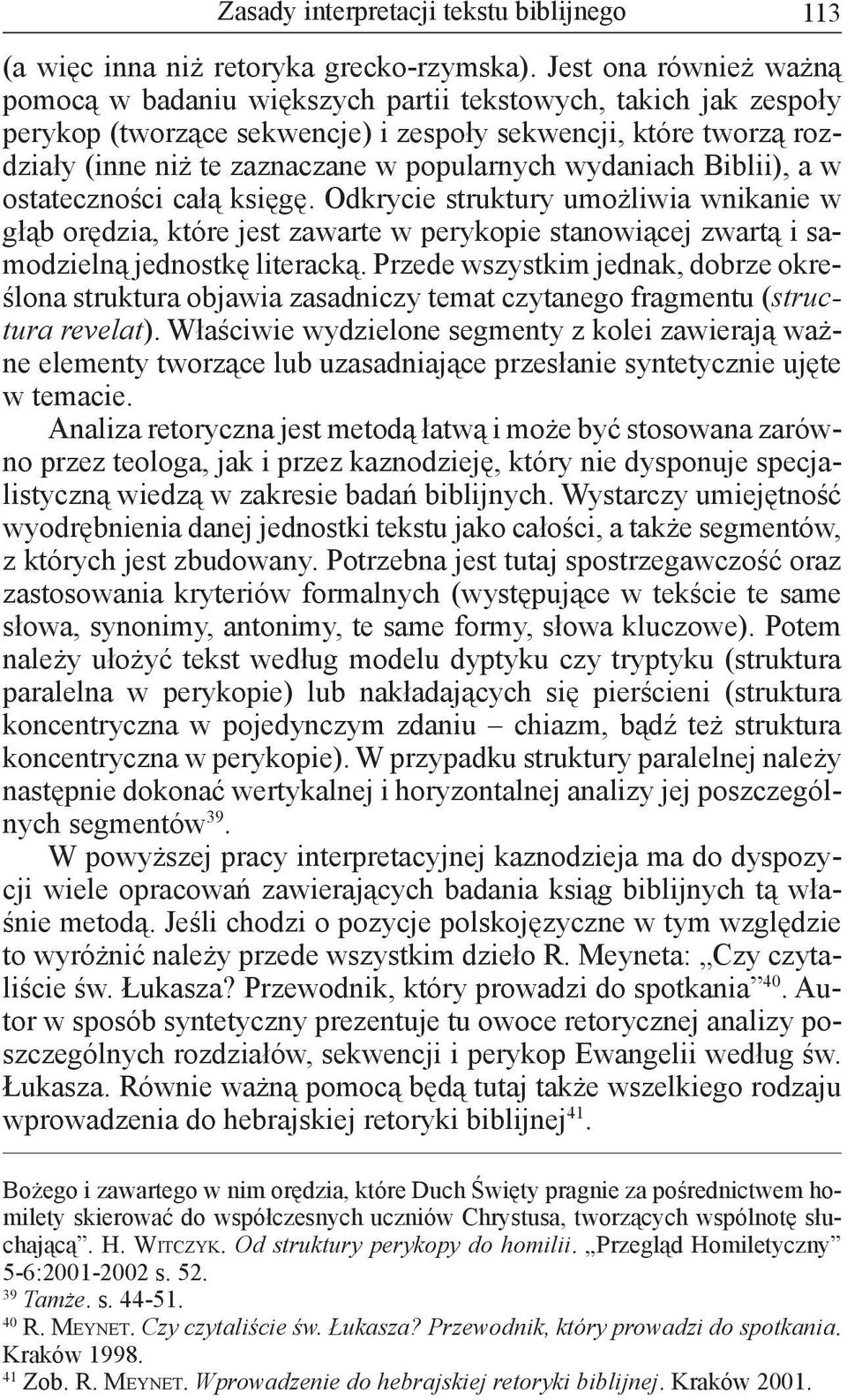 wydaniach Biblii), a w ostateczności całą księgę. Odkrycie struktury umożliwia wnikanie w głąb orędzia, które jest zawarte w perykopie stanowiącej zwartą i samodzielną jednostkę literacką.