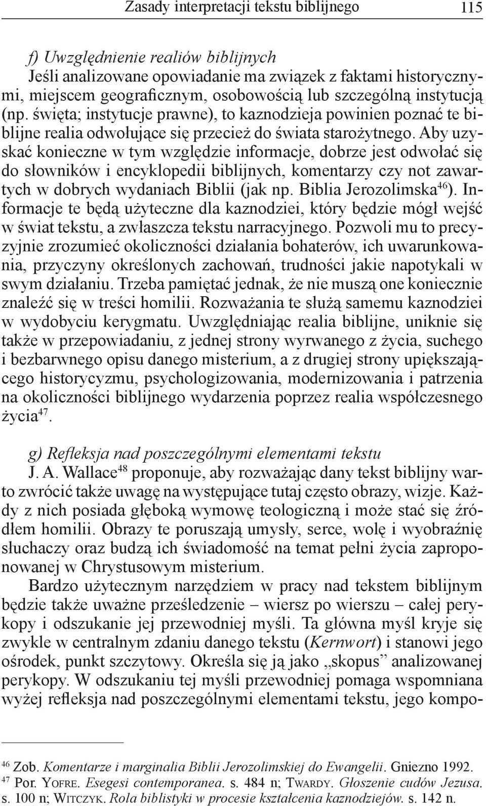 Aby uzyskać konieczne w tym względzie informacje, dobrze jest odwołać się do słowników i encyklopedii biblijnych, komentarzy czy not zawartych w dobrych wydaniach Biblii (jak np.