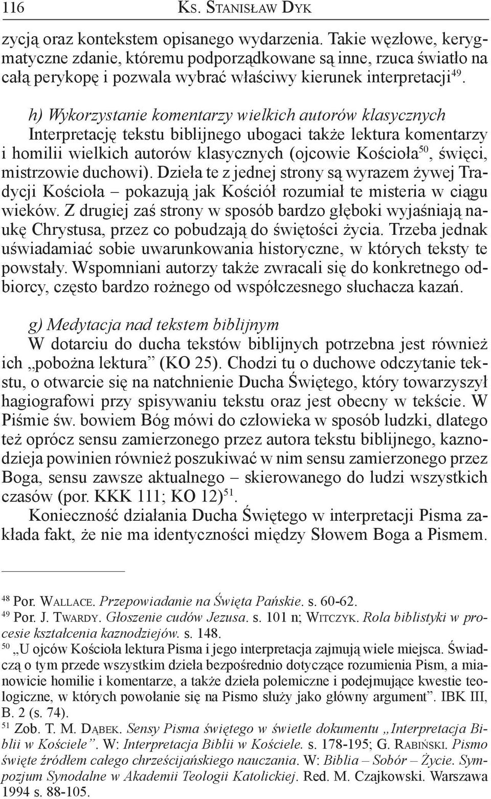 h) Wykorzystanie komentarzy wielkich autorów klasycznych Interpretację tekstu biblijnego ubogaci także lektura komentarzy i homilii wielkich autorów klasycznych (ojcowie Kościoła 50, święci,