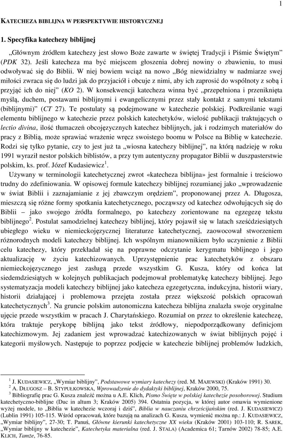 W niej bowiem wciąż na nowo Bóg niewidzialny w nadmiarze swej miłości zwraca się do ludzi jak do przyjaciół i obcuje z nimi, aby ich zaprosić do wspólnoty z sobą i przyjąć ich do niej (KO 2).