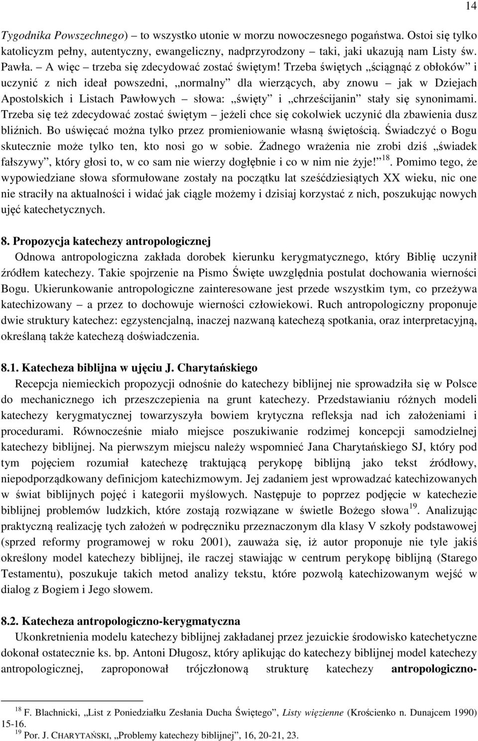 Trzeba świętych ściągnąć z obłoków i uczynić z nich ideał powszedni, normalny dla wierzących, aby znowu jak w Dziejach Apostolskich i Listach Pawłowych słowa: święty i chrześcijanin stały się