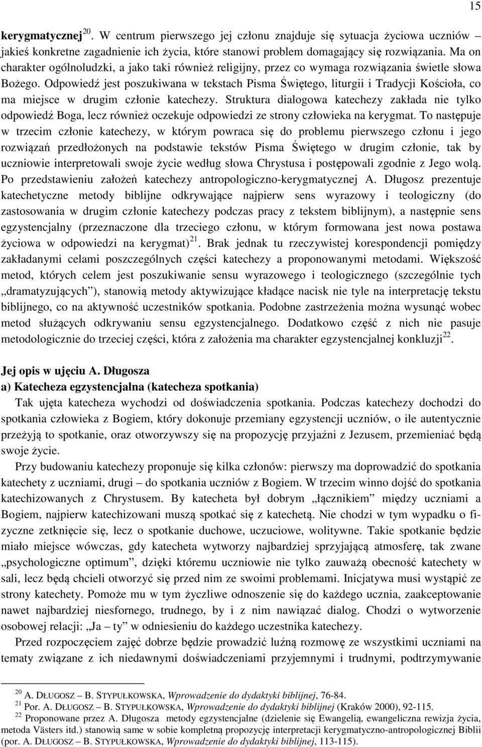 Odpowiedź jest poszukiwana w tekstach Pisma Świętego, liturgii i Tradycji Kościoła, co ma miejsce w drugim członie katechezy.