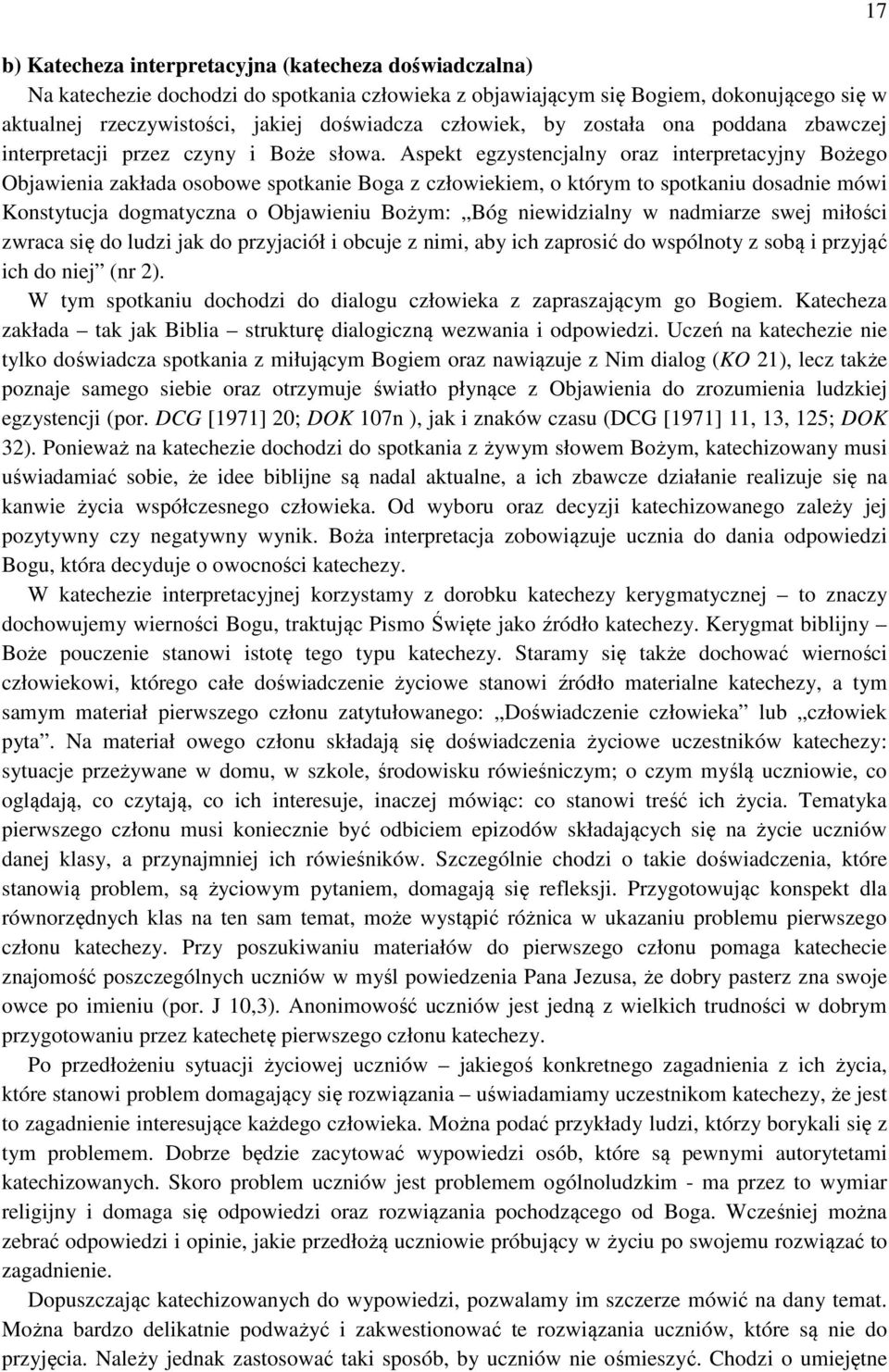 Aspekt egzystencjalny oraz interpretacyjny Bożego Objawienia zakłada osobowe spotkanie Boga z człowiekiem, o którym to spotkaniu dosadnie mówi Konstytucja dogmatyczna o Objawieniu Bożym: Bóg