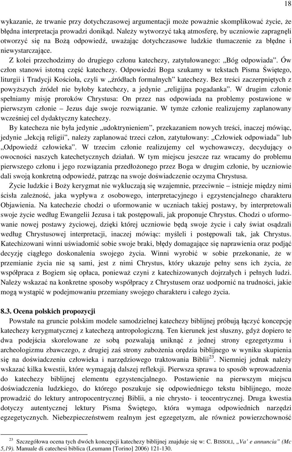 Z kolei przechodzimy do drugiego członu katechezy, zatytułowanego: Bóg odpowiada. Ów człon stanowi istotną część katechezy.