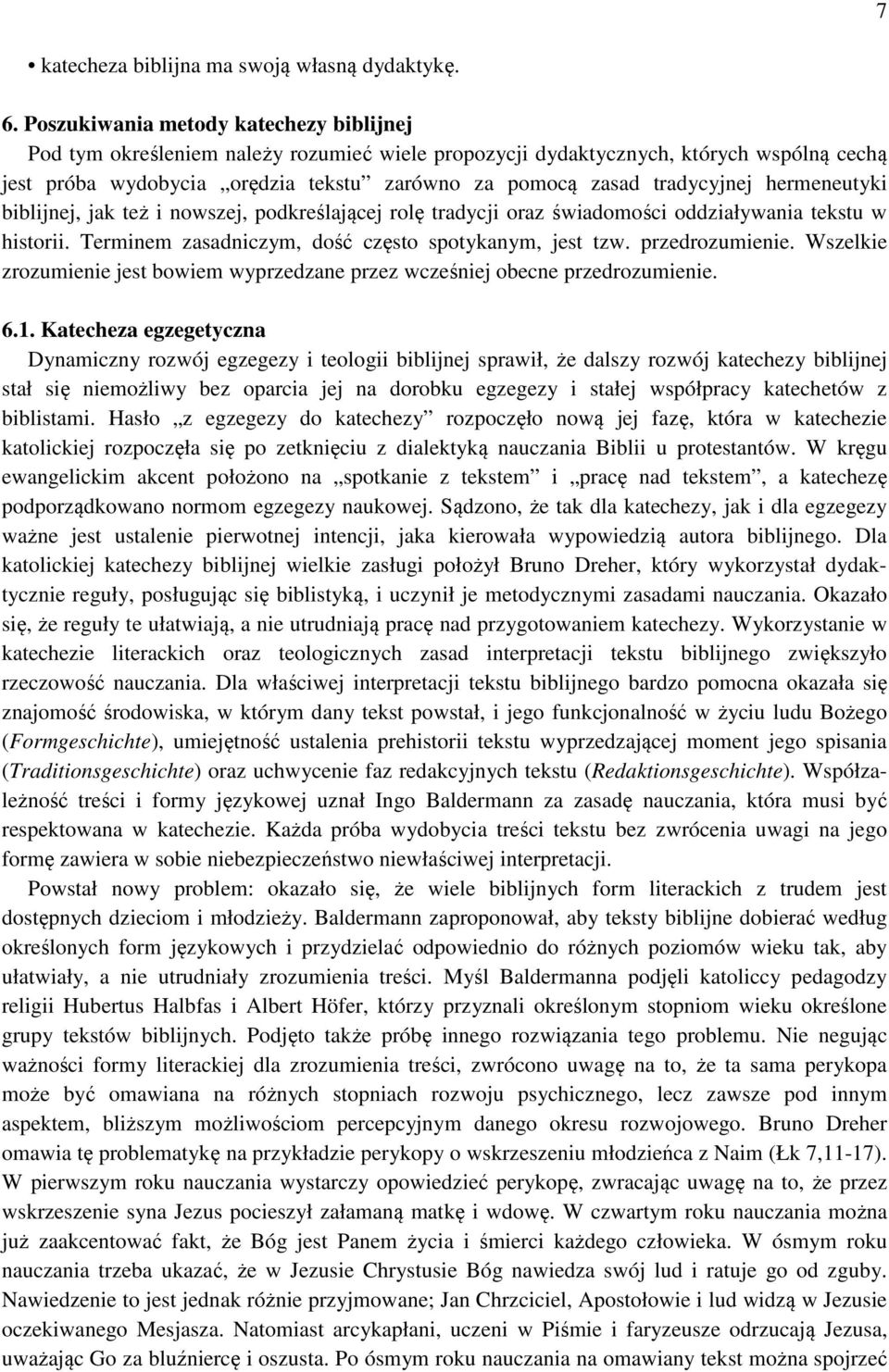 tradycyjnej hermeneutyki biblijnej, jak też i nowszej, podkreślającej rolę tradycji oraz świadomości oddziaływania tekstu w historii. Terminem zasadniczym, dość często spotykanym, jest tzw.