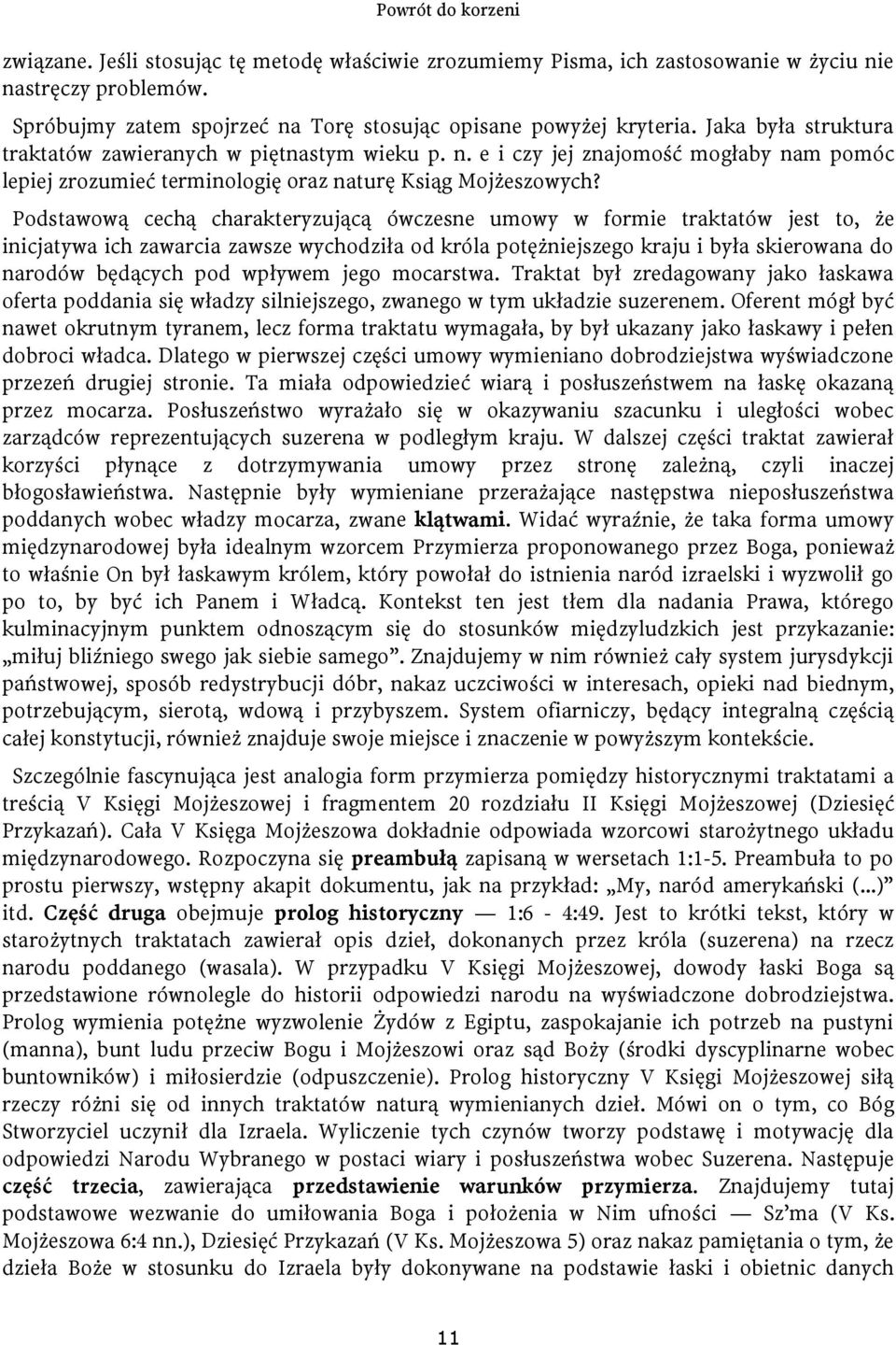 Podstawową cechą charakteryzującą ówczesne umowy w formie traktatów jest to, że inicjatywa ich zawarcia zawsze wychodziła od króla potężniejszego kraju i była skierowana do narodów będących pod