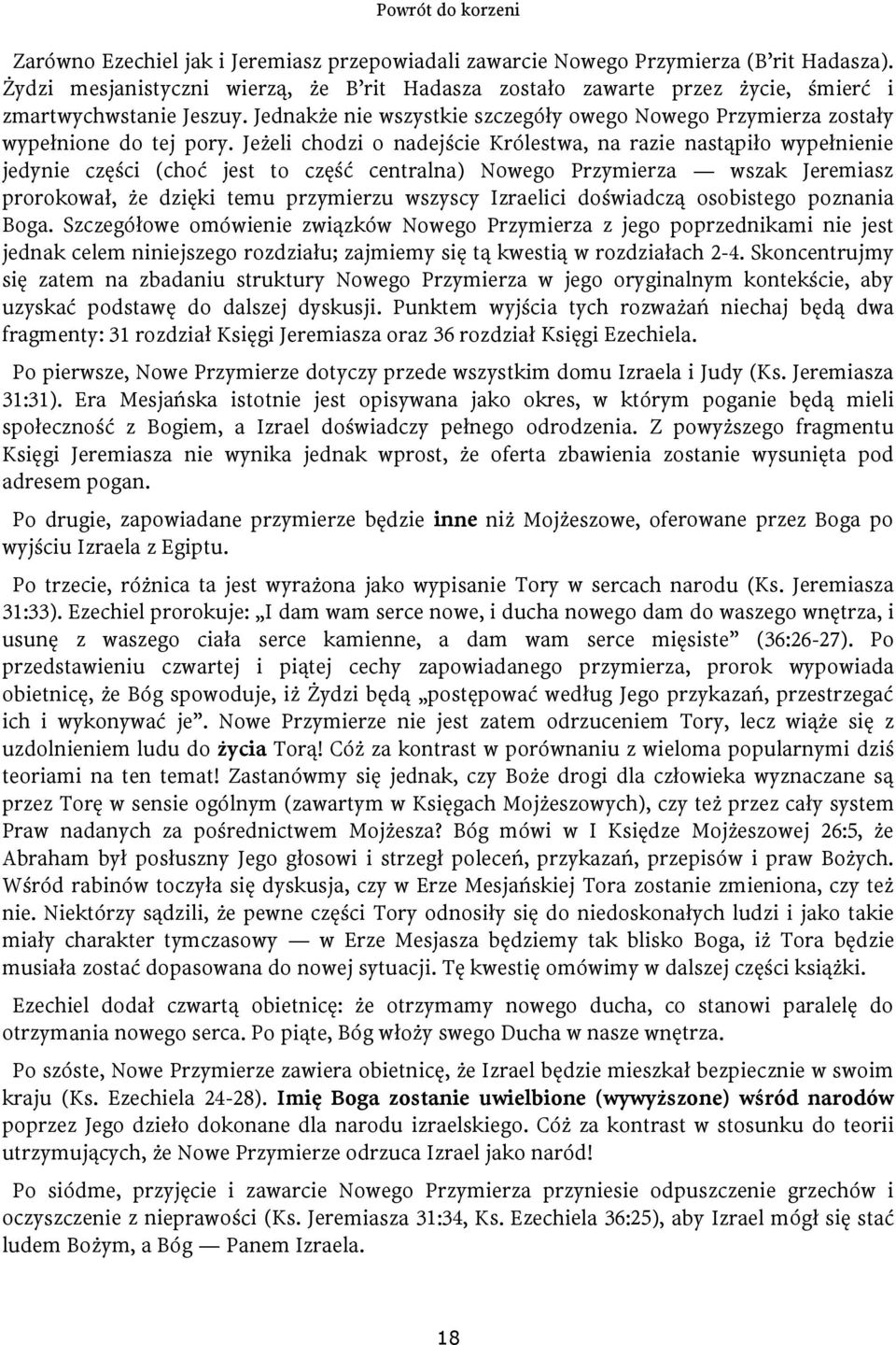 Jeżeli chodzi o nadejście Królestwa, na razie nastąpiło wypełnienie jedynie części (choć jest to część centralna) Nowego Przymierza wszak Jeremiasz prorokował, że dzięki temu przymierzu wszyscy