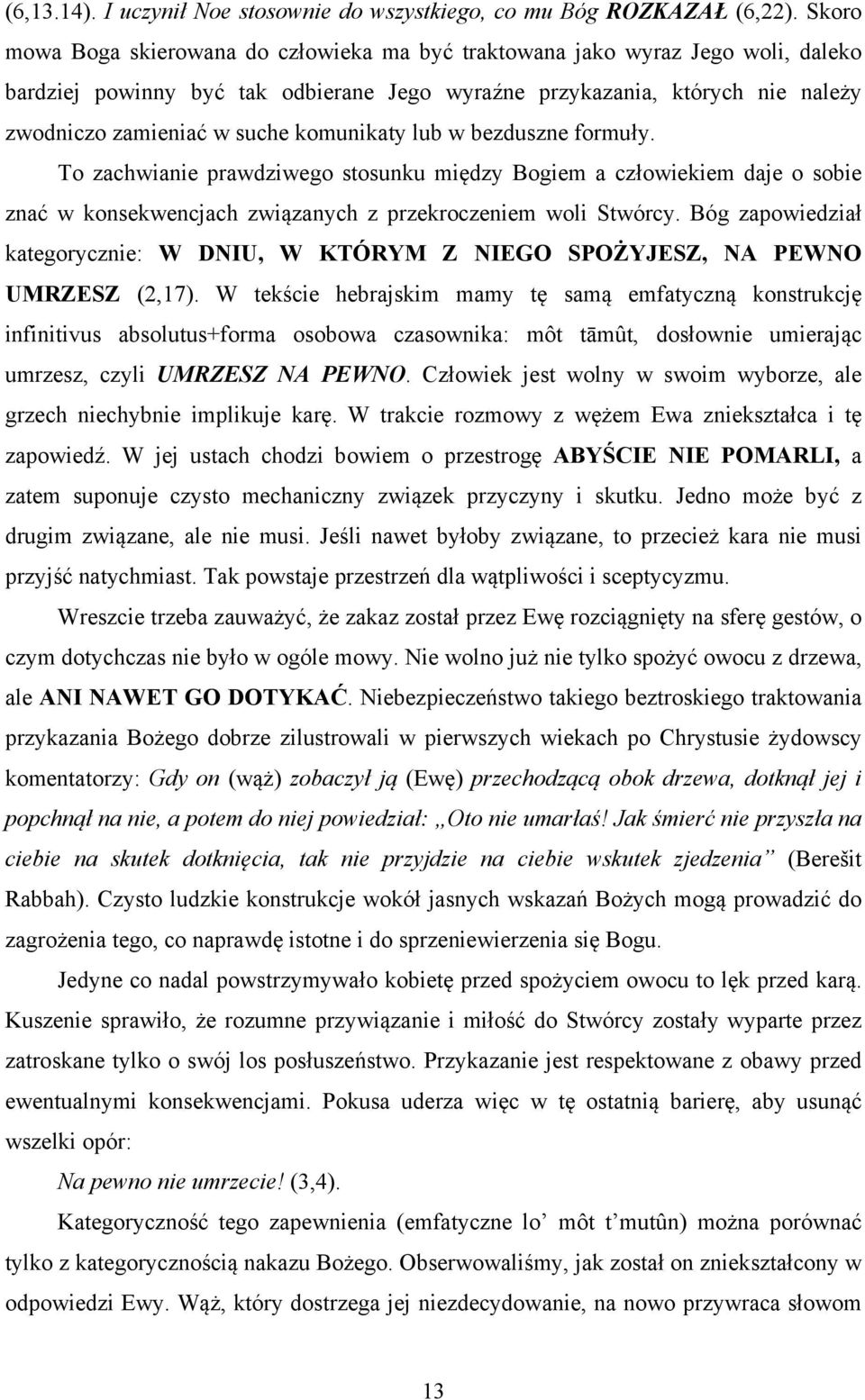 komunikaty lub w bezduszne formuły. To zachwianie prawdziwego stosunku między Bogiem a człowiekiem daje o sobie znać w konsekwencjach związanych z przekroczeniem woli Stwórcy.