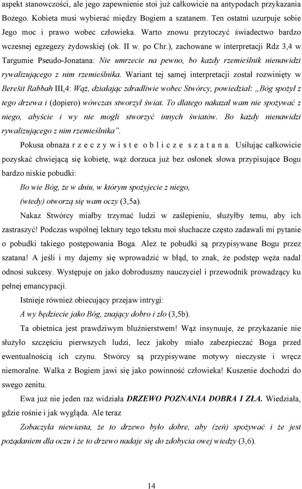 ), zachowane w interpretacji Rdz 3,4 w Targumie Pseudo-Jonatana: Nie umrzecie na pewno, bo każdy rzemieślnik nienawidzi rywalizującego z nim rzemieślnika.