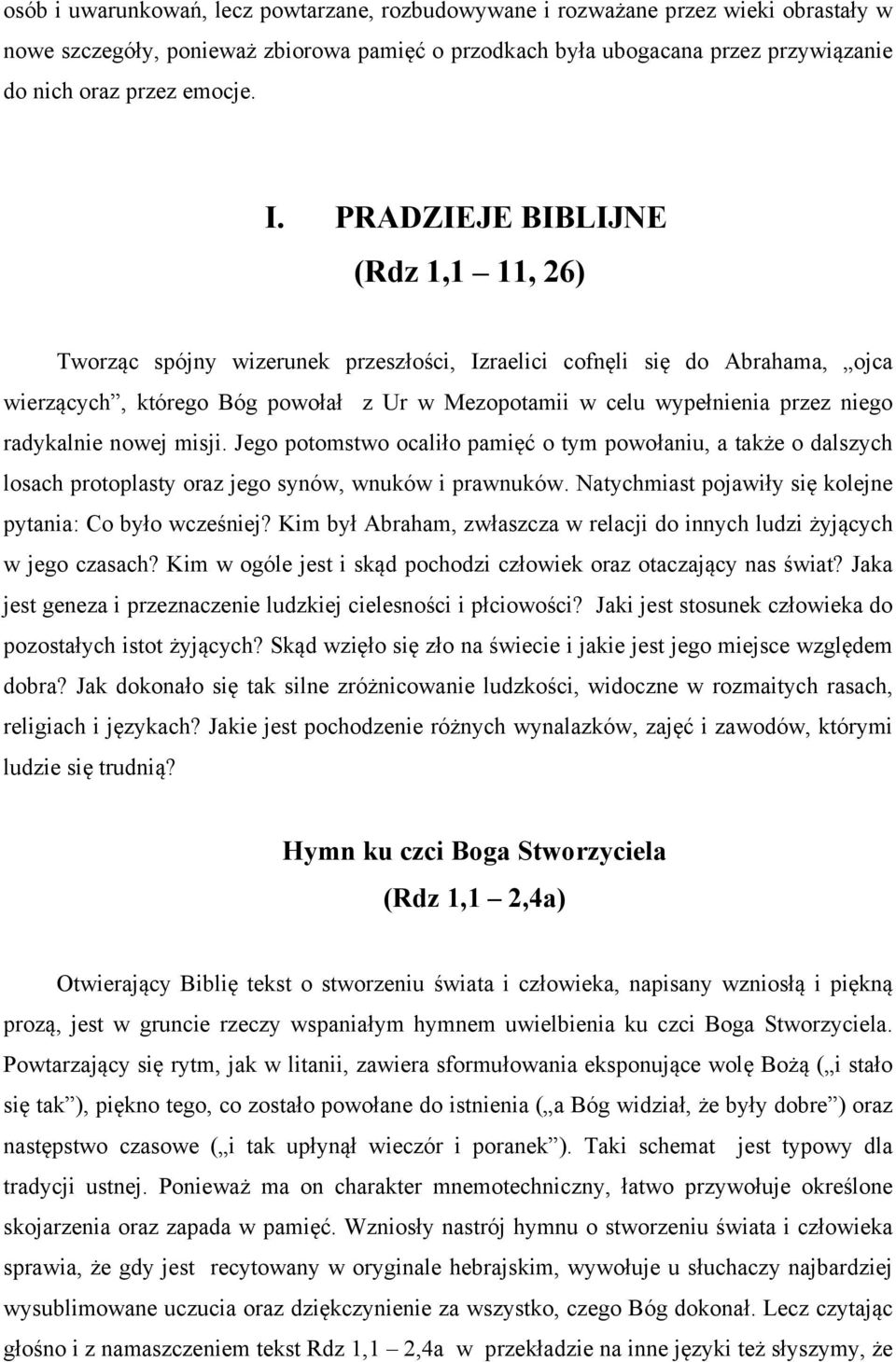 radykalnie nowej misji. Jego potomstwo ocaliło pamięć o tym powołaniu, a także o dalszych losach protoplasty oraz jego synów, wnuków i prawnuków.