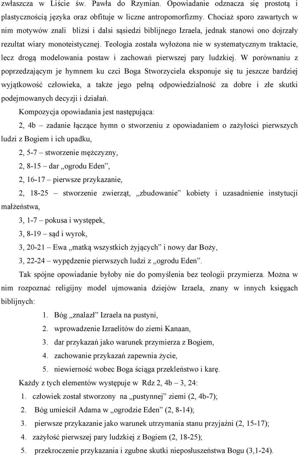 Teologia została wyłożona nie w systematycznym traktacie, lecz drogą modelowania postaw i zachowań pierwszej pary ludzkiej.