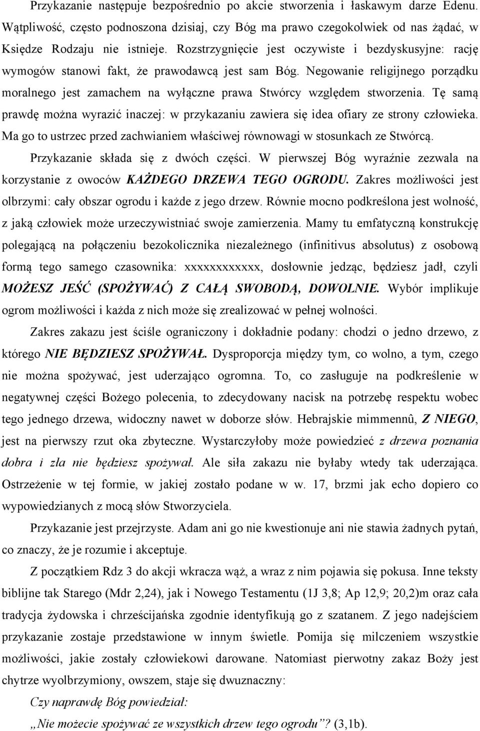 Negowanie religijnego porządku moralnego jest zamachem na wyłączne prawa Stwórcy względem stworzenia. Tę samą prawdę można wyrazić inaczej: w przykazaniu zawiera się idea ofiary ze strony człowieka.