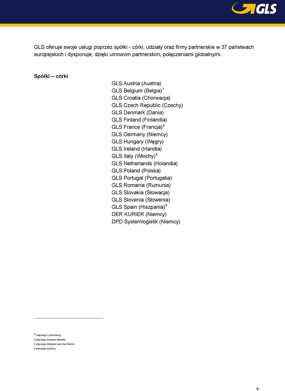 (Niemcy) GLS Hungary (Węgry) GLS Ireland (Irlandia) GLS Italy (Włochy) 3 GLS Netherlands (Holandia) GLS Poland (Polska) GLS Portugal (Portugalia) GLS Romania (Rumunia) GLS Slovakia