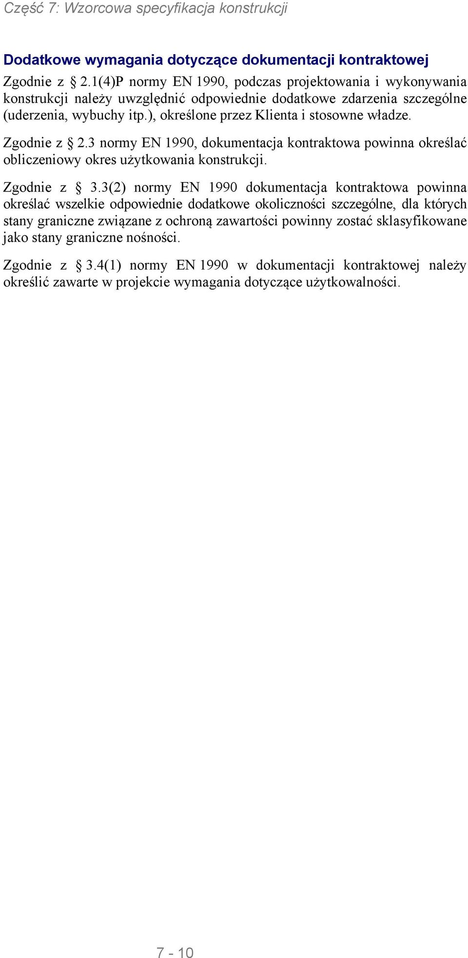 ), określone przez Klienta i stosowne władze. Zgodnie z 2.3 normy EN 1990, dokumentacja kontraktowa powinna określać obliczeniowy okres użytkowania konstrukcji. Zgodnie z 3.