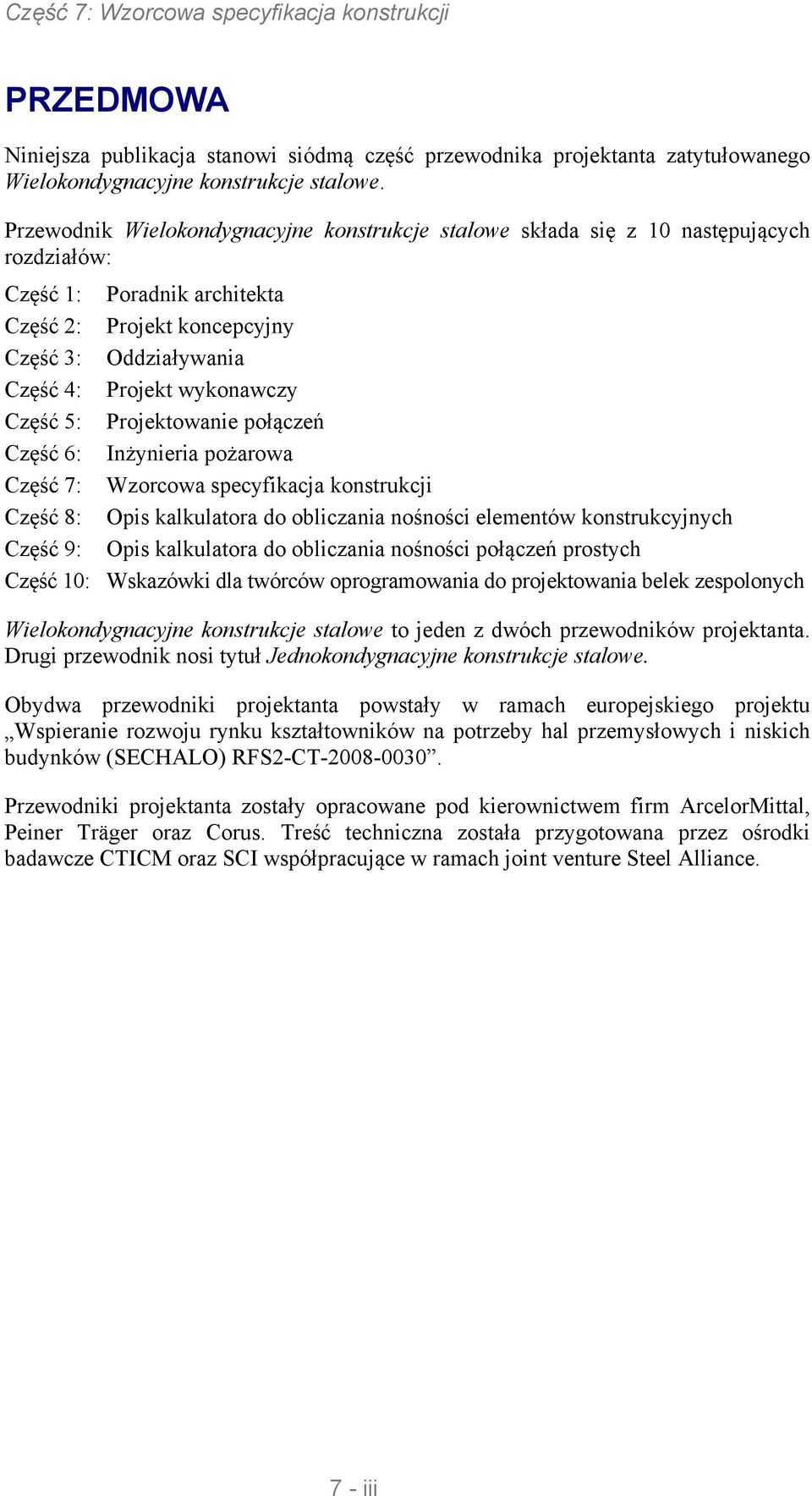 wykonawczy Część 5: Projektowanie połączeń Część 6: Inżynieria pożarowa Część 7: Wzorcowa specyfikacja konstrukcji Część 8: Opis kalkulatora do obliczania nośności elementów konstrukcyjnych Część 9: