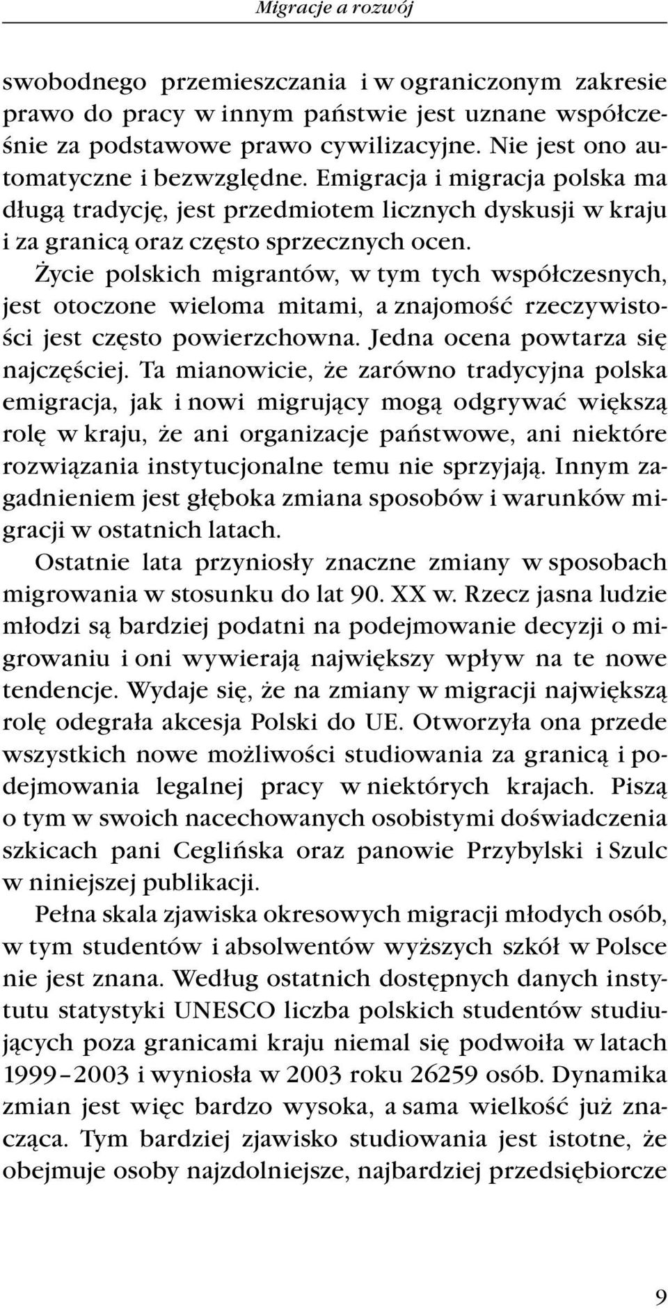 Życie polskich migrantów, w tym tych współczesnych, jest otoczone wieloma mitami, a znajomość rzeczywistości jest często powierzchowna. Jedna ocena powtarza się najczęściej.