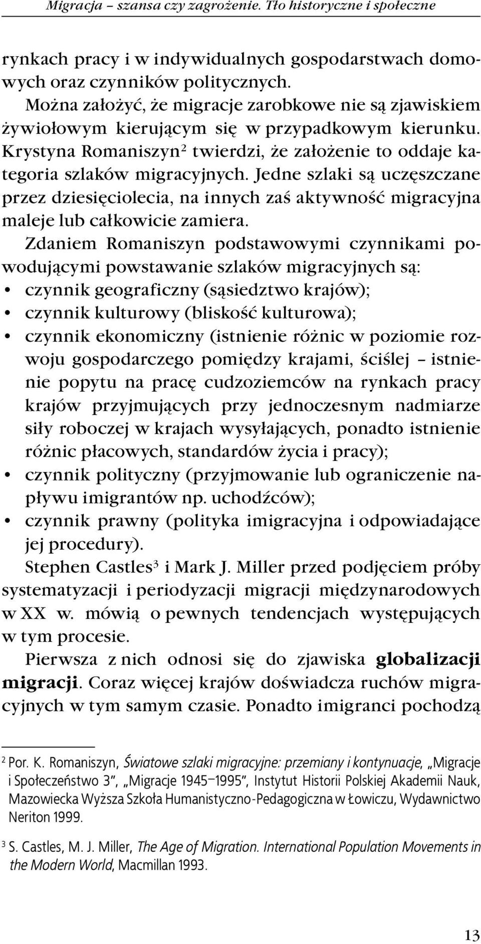 Jedne szlaki są uczęszczane przez dziesięciolecia, na innych zaś aktywność migracyjna maleje lub całkowicie zamiera.