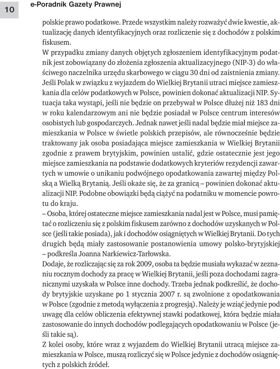 zaistnienia zmiany. Jeśli Polak w związku z wyjazdem do Wielkiej Brytanii utraci miejsce zamieszkania dla celów podatkowych w Polsce, powinien dokonać aktualizacji NIP.