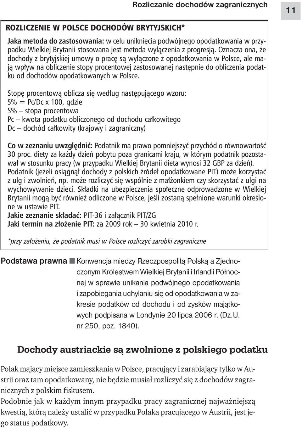 Oznacza ona, że dochody z brytyjskiej umowy o pracę są wyłączone z opodatkowania w Polsce, ale mają wpływ na obliczenie stopy procentowej zastosowanej następnie do obliczenia podatku od dochodów