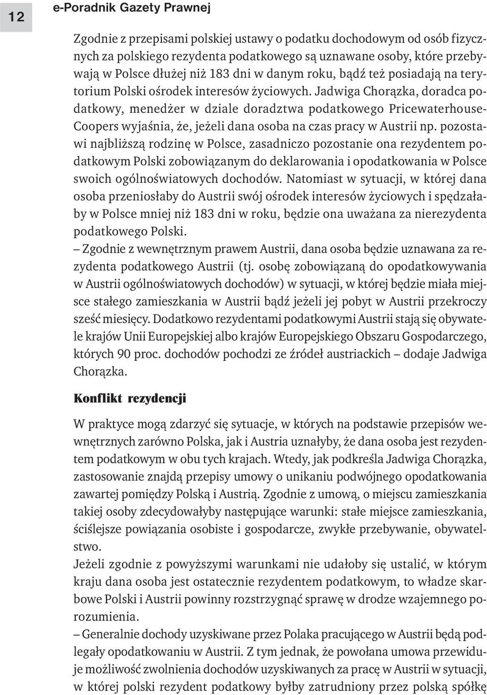 Jadwiga Chorązka, doradca podatkowy, menedżer w dziale doradztwa podatkowego Pricewaterhouse- Coopers wyjaśnia, że, jeżeli dana osoba na czas pracy w Austrii np.