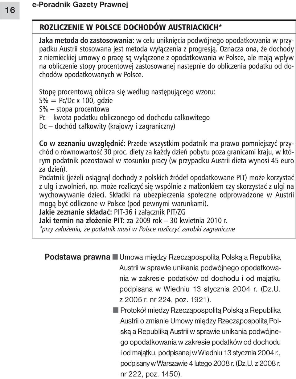 Oznacza ona, że dochody z niemieckiej umowy o pracę są wyłączone z opodatkowania w Polsce, ale mają wpływ na obliczenie stopy procentowej zastosowanej następnie do obliczenia podatku od dochodów