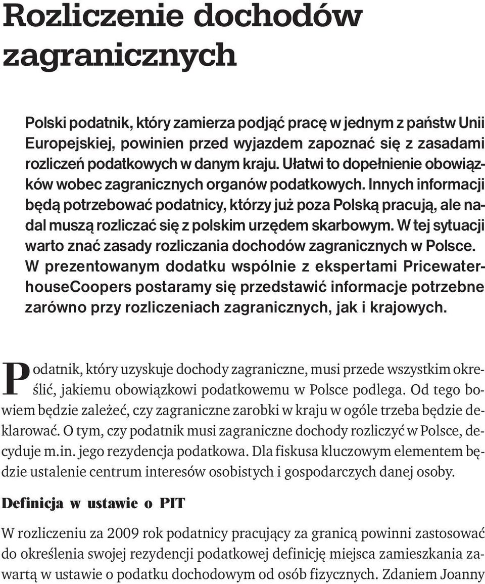 Innych informacji będą potrzebować podatnicy, którzy już poza Polską pracują, ale nadal muszą rozliczać się z polskim urzędem skarbowym.