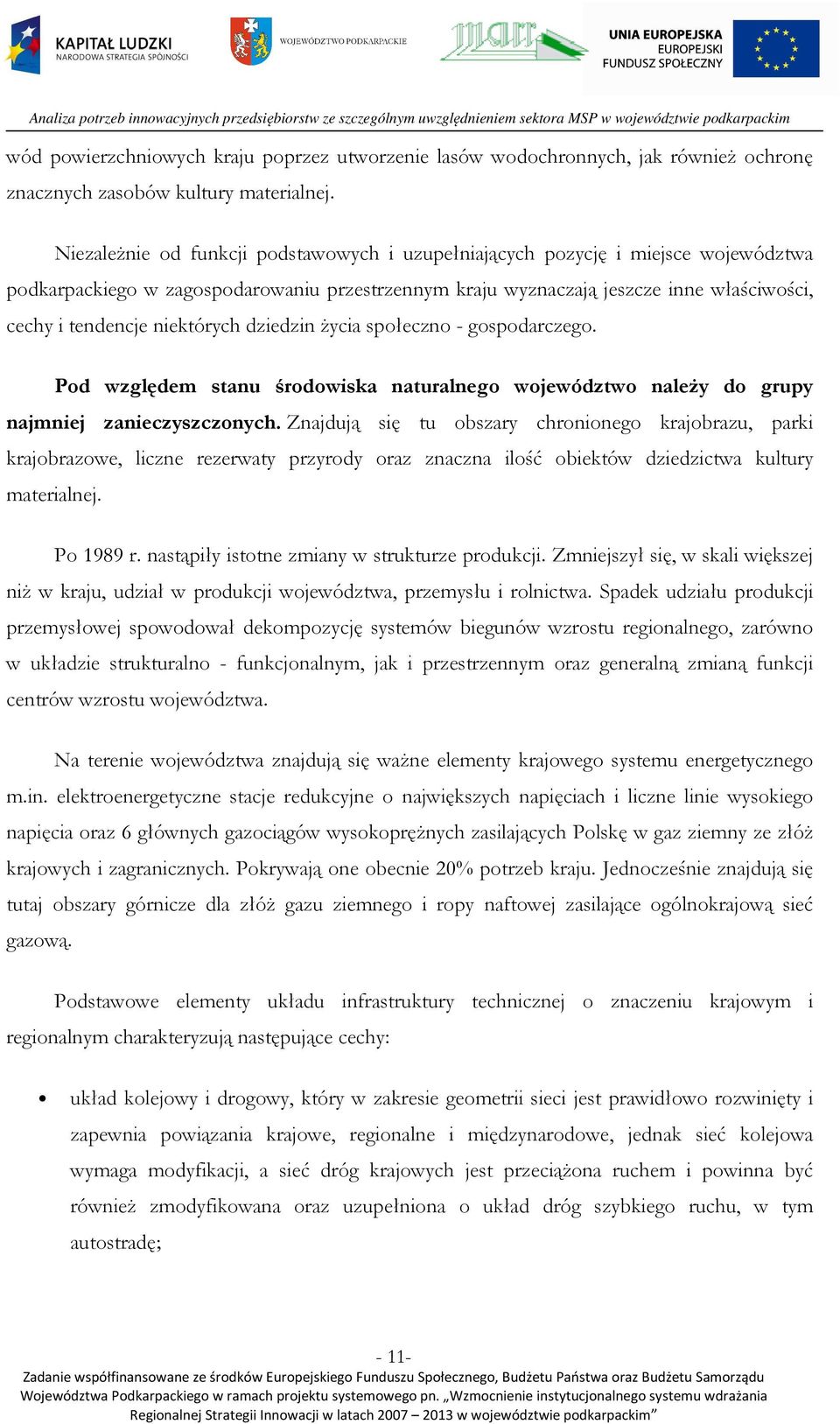 niektórych dziedzin życia społeczno - gospodarczego. Pod względem stanu środowiska naturalnego województwo należy do grupy najmniej zanieczyszczonych.