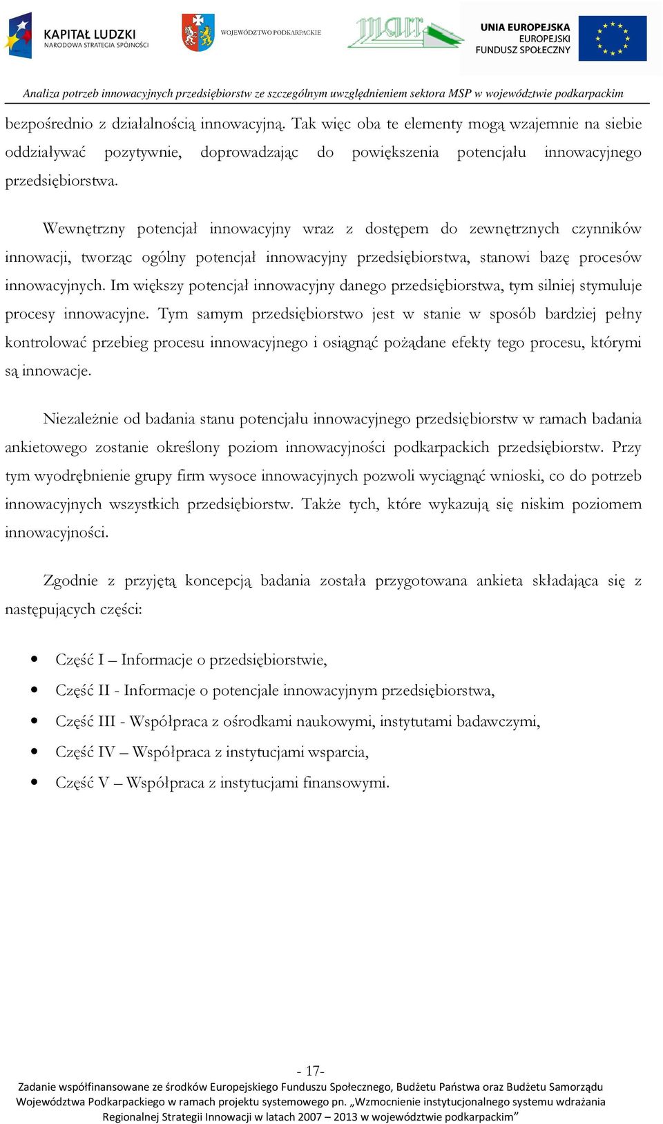 Im większy potencjał innowacyjny danego przedsiębiorstwa, tym silniej stymuluje procesy innowacyjne.