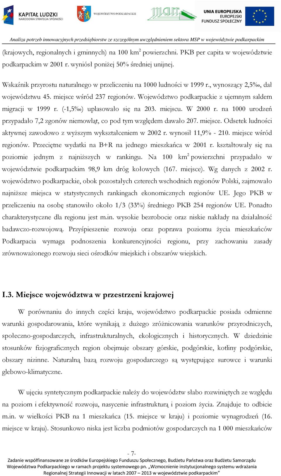 (-1,5 ) uplasowało się na 203. miejscu. W 2000 r. na 1000 urodzeń przypadało 7,2 zgonów niemowląt, co pod tym względem dawało 207. miejsce.