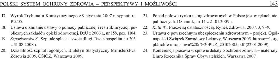 Rzeczpospolita, nr 203 z 31.08.2008 r. 20. Działalność szpitali ogólnych. Biuletyn Statystyczny Ministerstwa Zdrowia 2009. CSIOZ, Warszawa 2009. 21.