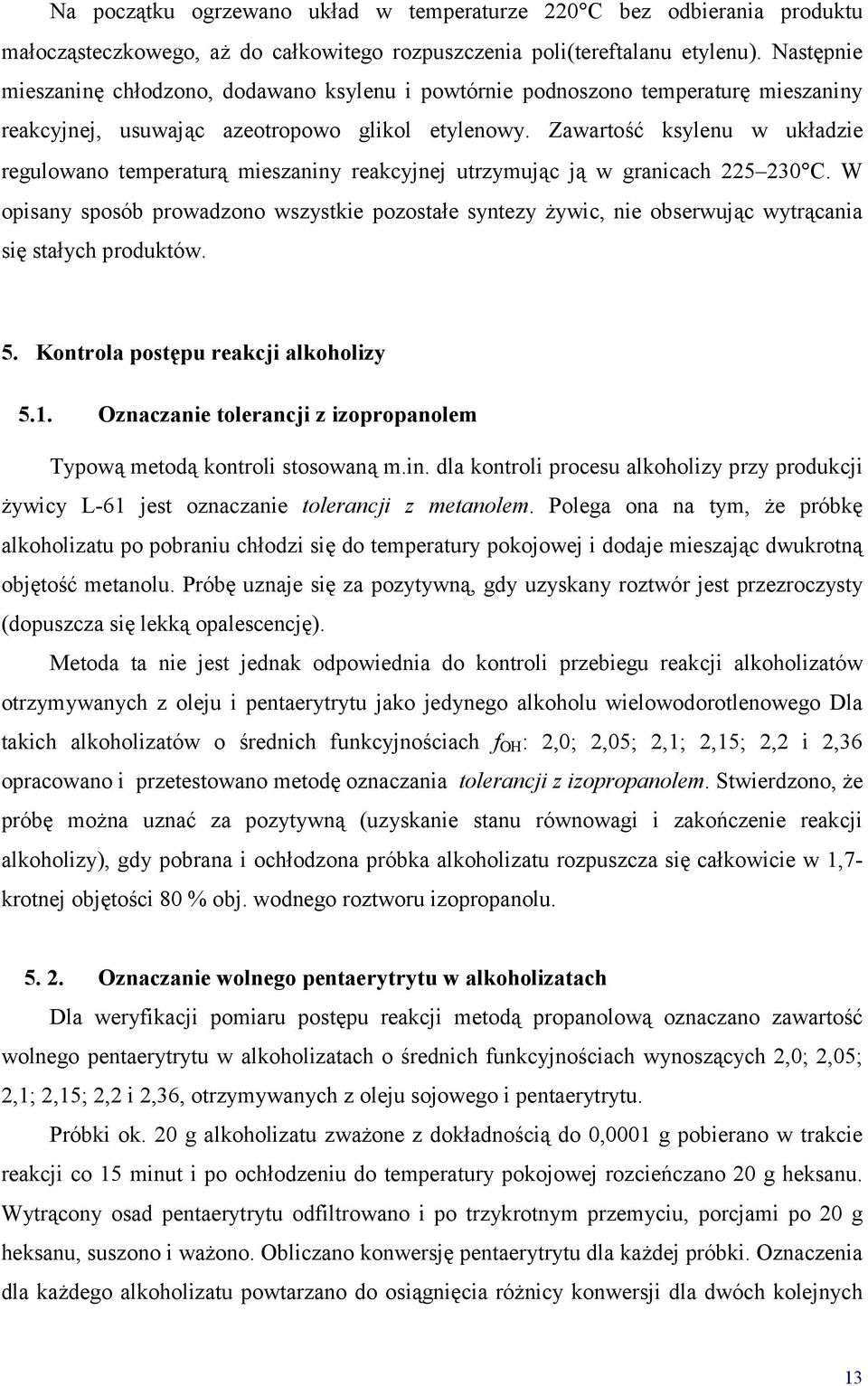 Zawartość ksylenu w układzie regulowano temperaturą mieszaniny reakcyjnej utrzymując ją w granicach 225 230 C.