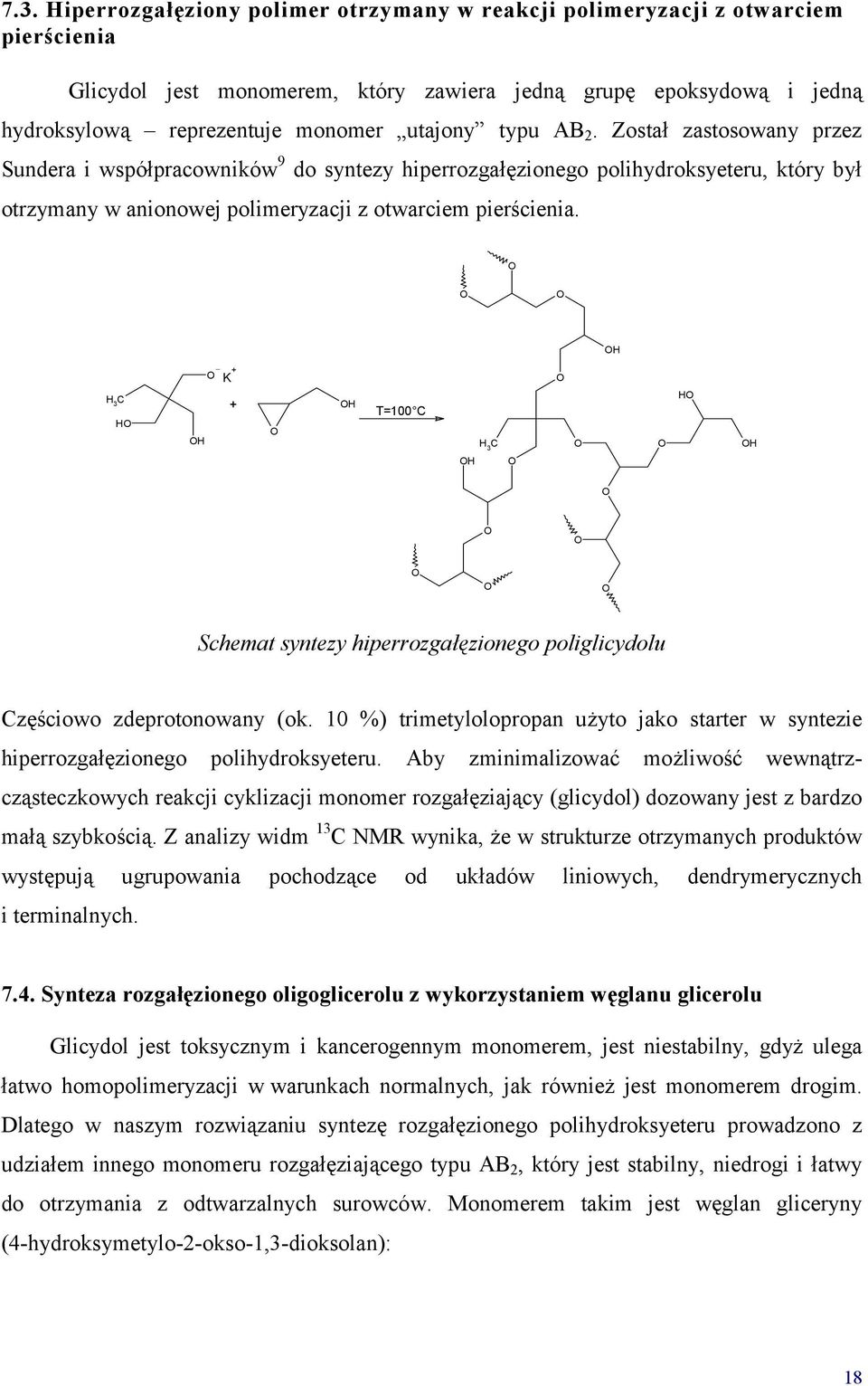 H H 3 C H H K + + H T=100 C H 3 C H H H Schemat syntezy hiperrozgałęzionego poliglicydolu Częściowo zdeprotonowany (ok.