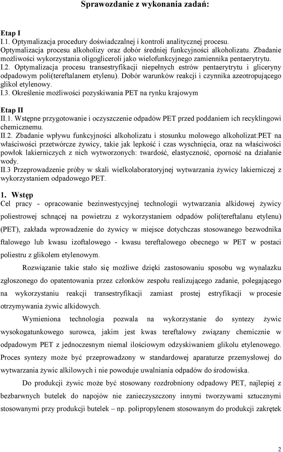 ptymalizacja procesu transestryfikacji niepełnych estrów pentaerytrytu i gliceryny odpadowym poli(tereftalanem etylenu). Dobór warunków reakcji i czynnika azeotropującego glikol etylenowy. I.3.