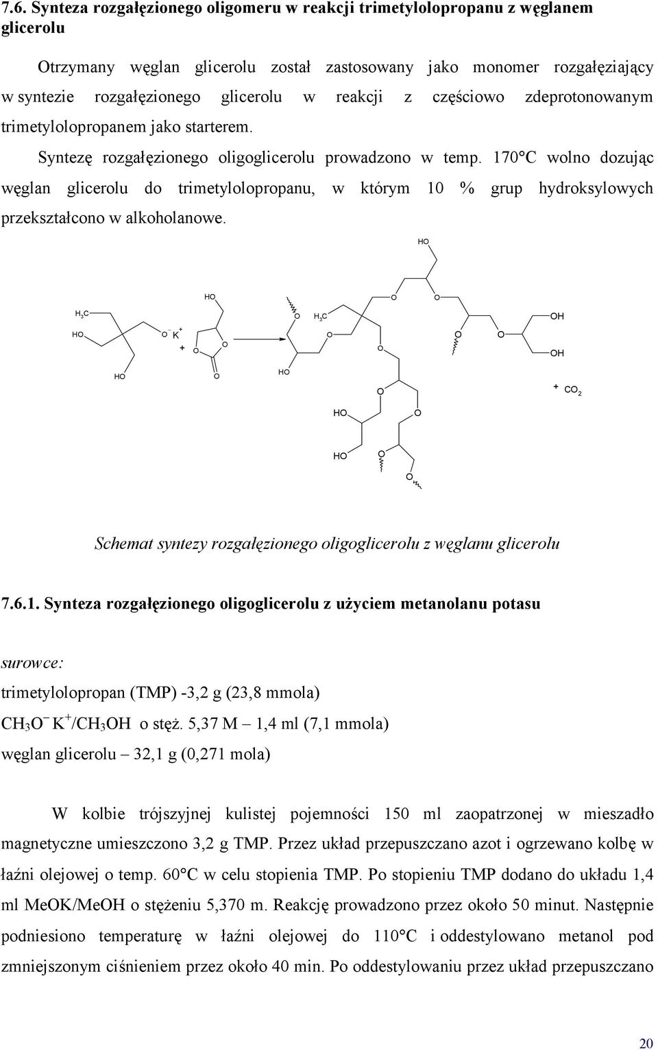 170 C wolno dozując węglan glicerolu do trimetylolopropanu, w którym 10 % grup hydroksylowych przekształcono w alkoholanowe.