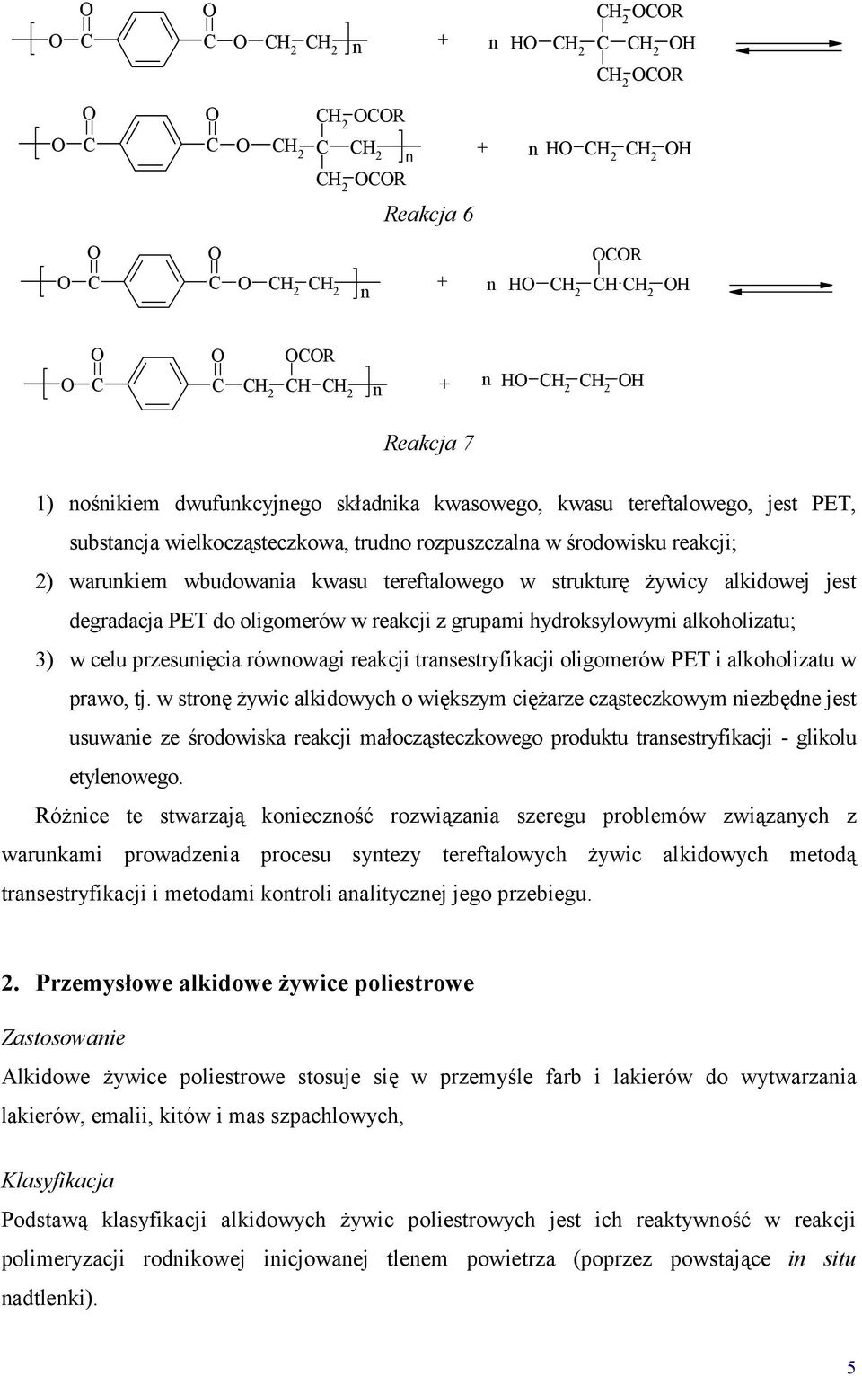 tereftalowego w strukturę żywicy alkidowej jest degradacja PET do oligomerów w reakcji z grupami hydroksylowymi alkoholizatu; 3) w celu przesunięcia równowagi reakcji transestryfikacji oligomerów PET