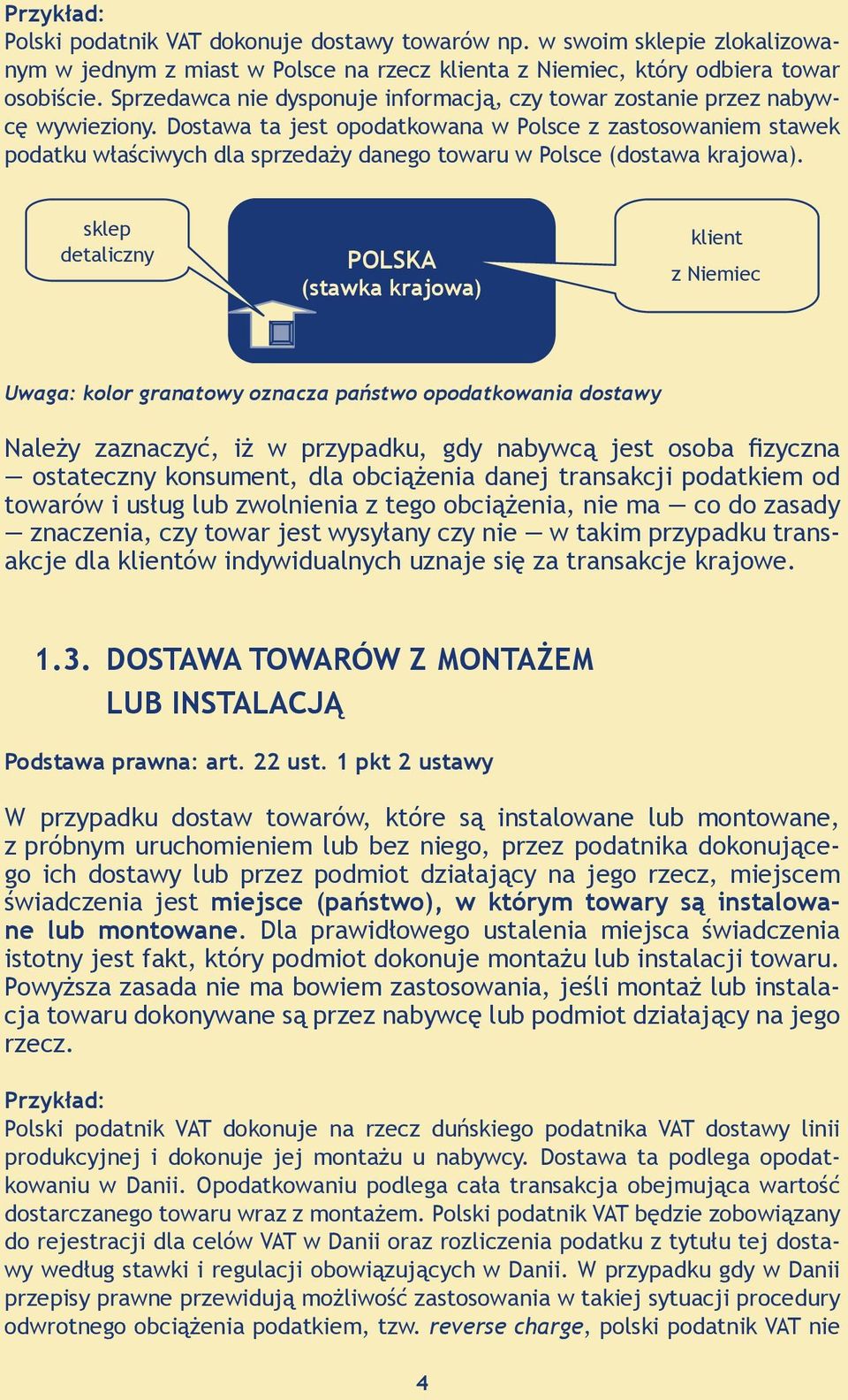 Dostawa ta jest opodatkowana w Polsce z zastosowaniem stawek podatku właściwych dla sprzedaży danego towaru w Polsce (dostawa krajowa).